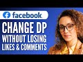 How to Change Facebook Profile Picture Without Losing Likes and Comments (Step by Step Tutorial)