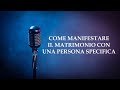 COME MANIFESTARE IL MATRIMONIO CON UNA PERSONA SPECIFICA