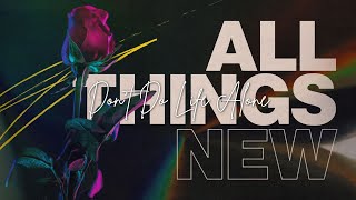 All Things New | Don't Do Life Alone | Pastor Casey Shank