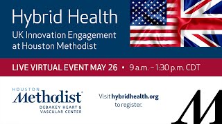 Hybrid Health: UK Innovation Engagement at Houston Methodist (May 26, 2021) VIRTUAL EVENT