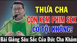 THƯA CHA CON XEM PHIM S.E.X CÓ TỘI KHÔNG? - Bài Giảng Sâu Sắc Của ĐC Phêrô Nguyễn Văn Khảm