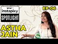 InstaPixy SPOTLIGHT | EP-06 | Astha Jain, @asthaj.31 shares her tales of style and radiance