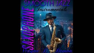 The Ultimate Soulful Instrumental Smooth Jazz Mix by Wayne D Brown,