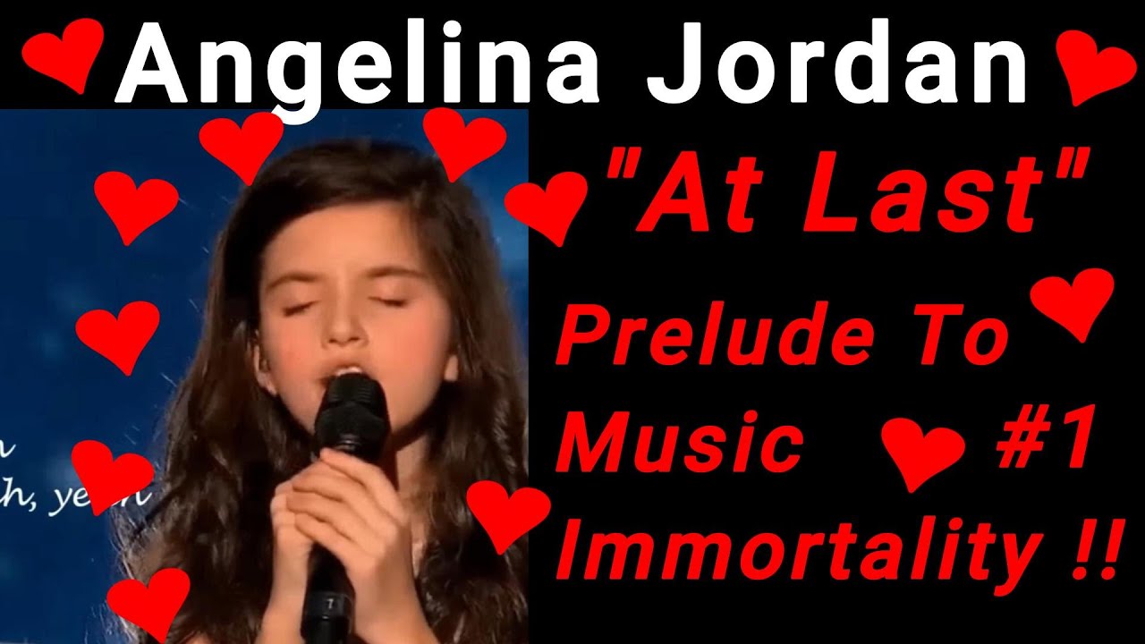 1 At Last Angelina Jordan Prelude To Music Immortality Youtube