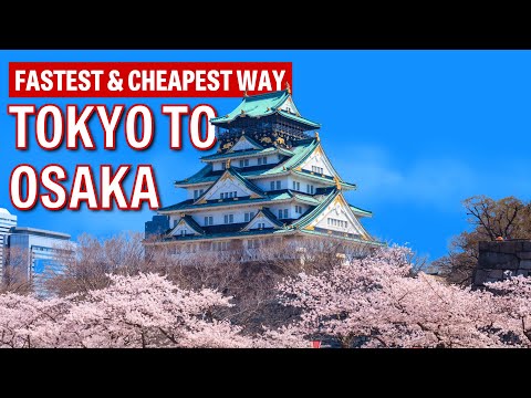 Tokyo to Osaka: Cheapest and Fastest Transport Options Tokyo to Osaka: Cheapest and Fastest Transport Options