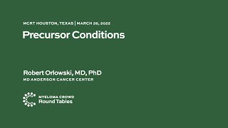 Precursor Conditions - Robert Orlowski, MD, PhD | MCRT Houston, Texas March 26, 2022