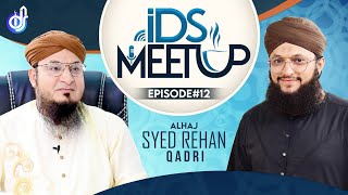 IDS Meetup : Episode 12 - Hafiz Tahir Qadri ft.Syed Rehan Qadri