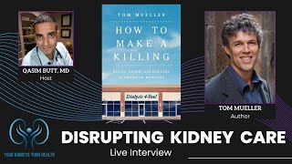 How to Make a Killing - Author Tom Mueller Interview - Disrupting KIdney Care [Round 7]