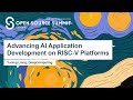 Advancing AI Application Development on RISC-V Platforms - Yuning Liang, DeepComputing