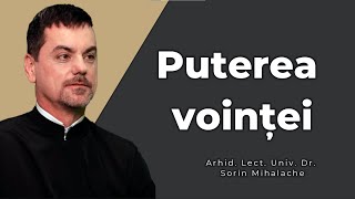 Puterea voinței - Arhid. Lect. Univ. Dr. Adrian Sorin Mihalache