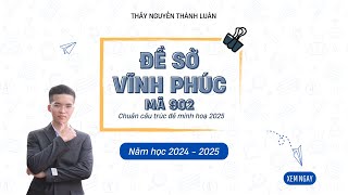 ĐỀ SỞ VĨNH PHÚC MÃ 902 - ĐỀ 23 - CHUẨN CẤU TRÚC 2025