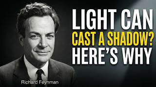 Why Does Light CAST A Shadow — The Answer Will Change How You See Reality — Richard Feynman