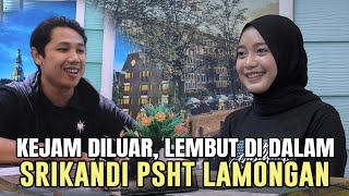 KEJAM DILUAR LEMBUT DIDALAM, SRIKANDI PSHT LAMONGAN