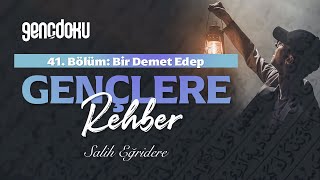 Gençlere Rehber - 41. Bölüm: Bir Demet Edep | Salih Eğridere