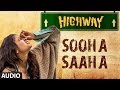 Highway Sooha Saha Full Song By Alia Bhatt, Zeb Bangash (Audio) | A.R. Rahman, Imtiaz Ali