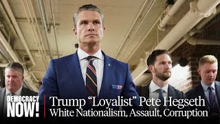 White Nationalism, Sexual Assault \u0026 Corruption: Pete Hegseth Faces Senate Confirmation