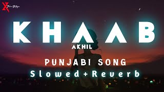 KHAAB - AKHIL | SLOWED AND REVERB | PUNJABI SONG | #LOFI_SONG | @xtrememusic2.0