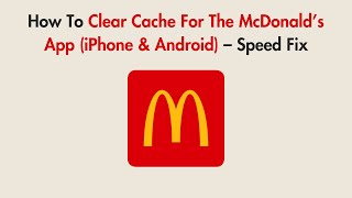 How To Clear Cache For The McDonald’s App (iPhone & Android) – Speed Fix