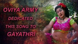 Thaarai Thappattai - Aarambam Aavadhu song mashup | Oviya Army Dedicated this song to Gayathri |
