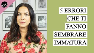 5 ERRORI che ti fanno sembrare IMMATURA (e poco affidabile)