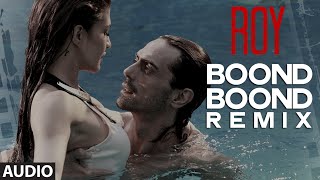 'Boond Boond' Remix | Roy | Ankit Tiwari | T-SERIES