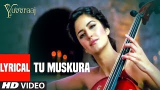 LYRICAL: Tu Muskura  Video Song | Yuvvraaj | Kartina Kaif |  Salman Khan | T Series