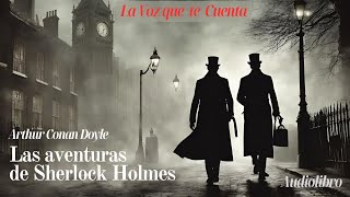 Las aventuras de Sherlock Holmes de Arthur Conan Doyle. Audiolibro completo con voz humana real.