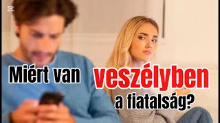 MIÉRT VAN VESZÉLYBEN A FIATALSÁG?