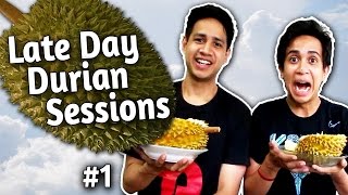 Late Day Durian Sessions #1