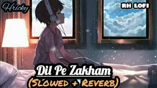 Dil Pe Zakham : (Slowed + Reverb) Version | Jubin Nautiyal | Lofi Song | RH Lofi