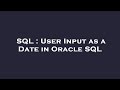 SQL : User Input as a Date in Oracle SQL