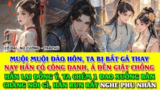 MUỘI MUỘI ĐẾN CƯỚP PHU QUÂN TA, HẮN GẬT ĐẦU, TA CH.ÉM 1 ĐAO LÊN BÀN. CHÀNG NÓI GÌ? TA NGHE PHU NHÂN.