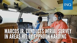 Marcos Jr. conducts aerial survey in areas hit by Typhoon Karding