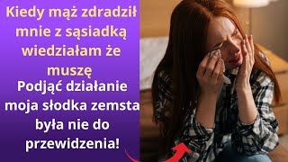 Kiedy mąż zdradził mnie z sąsiadką, wiedziałam, że muszę podjąć działanie. Moja słodka zemsta była