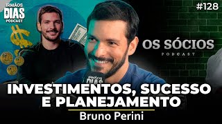 INVESTIMENTOS, SUCESSO e PLANEJAMENTO (BRUNO PERINI) | Irmãos Dias Podcast 128