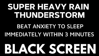 Beat Anxiety to Sleep Immediately Within 3 Minutes with Heavy Rain & Thunder at Night