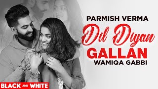 Dil Diyan Gallan (Official B&W Video)| Parmish Verma | Abhijeet Srivastava | Latest Punjabi Song2020