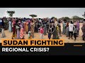 How chaos in Sudan is fuelling a regional refugee crisis | Al Jazeera Newsfeed