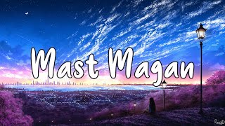 Mast Magan[Slowed+Reverb]-Arijit Singh & Chinmayi Sripada||Text Audio