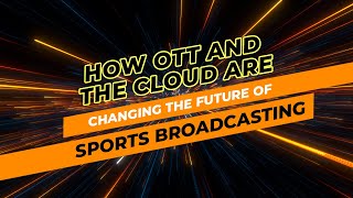 How OTT and the cloud are changing the future of sports broadcasting