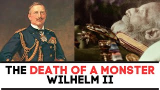 The DEATH Of A MONSTER | Kaiser Wilhelm II