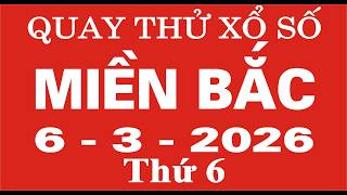 Quay thử xổ số Miền Bắc ngày 6 tháng 3 năm 2026 - Quay thử XSMB, Xosothantai