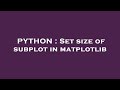 PYTHON : Set size of subplot in matplotlib