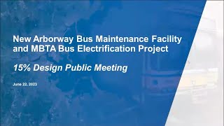 Arborway Bus Maintenance Facility 15% Design - Public Meeting | June 22, 2023