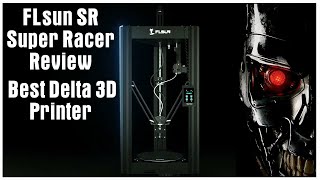 FLsun SR - Super Racer Review - Best Delta 3D Printer
