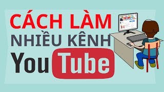 Cách Làm Nhiều Kênh Youtube Trên Một Máy Tính | Duy MKT