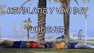 KEYBLADE Y VAU BOY - WHOEVER (LETRA)