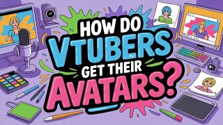 How Do VTubers Get Their Avatars? The Ultimate VTuber Avatar Guide