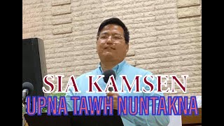 SIA KAMSEN || UPNA TAWH NUNTAKNA