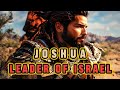 THE STORY OF JOSHUA: MOSES SUCCESSOR AND ISRAEL'S LEADER